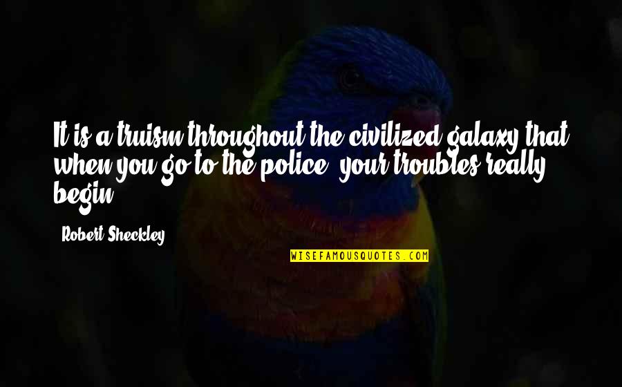 Biedermeyer Quotes By Robert Sheckley: It is a truism throughout the civilized galaxy