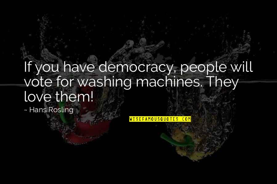 Biedrzynska Quotes By Hans Rosling: If you have democracy, people will vote for