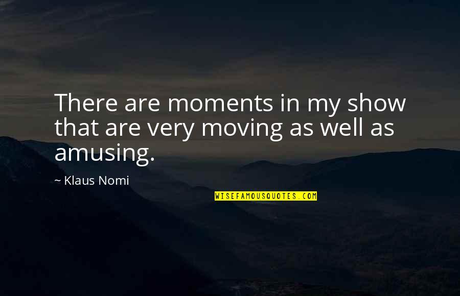 Bieganie Obrazki Quotes By Klaus Nomi: There are moments in my show that are
