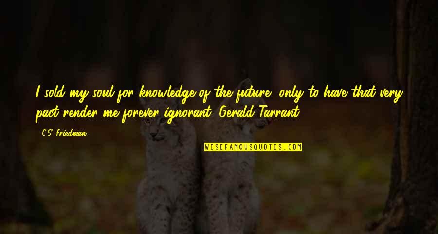 Biegen In English Quotes By C.S. Friedman: I sold my soul for knowledge of the Biegen In English Quotes By C.S. Friedman: I sold my soul for knowledge of the