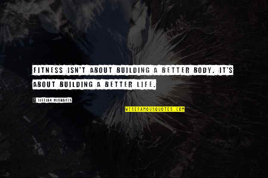 Biegen In English Quotes By Jillian Michaels: Fitness isn't about building a better body. It's
