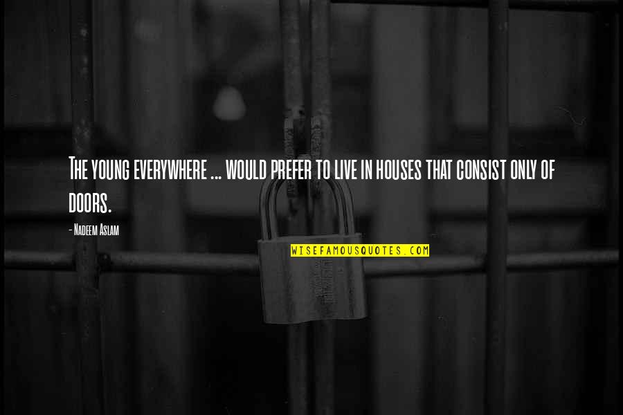 Biegen Sie Quotes By Nadeem Aslam: The young everywhere ... would prefer to live