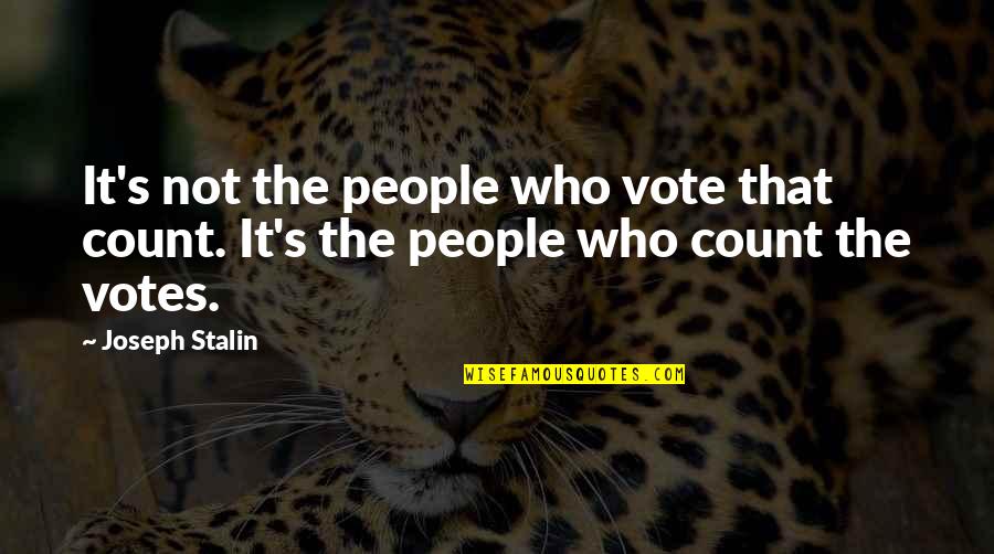 Biehls Quotes By Joseph Stalin: It's not the people who vote that count.