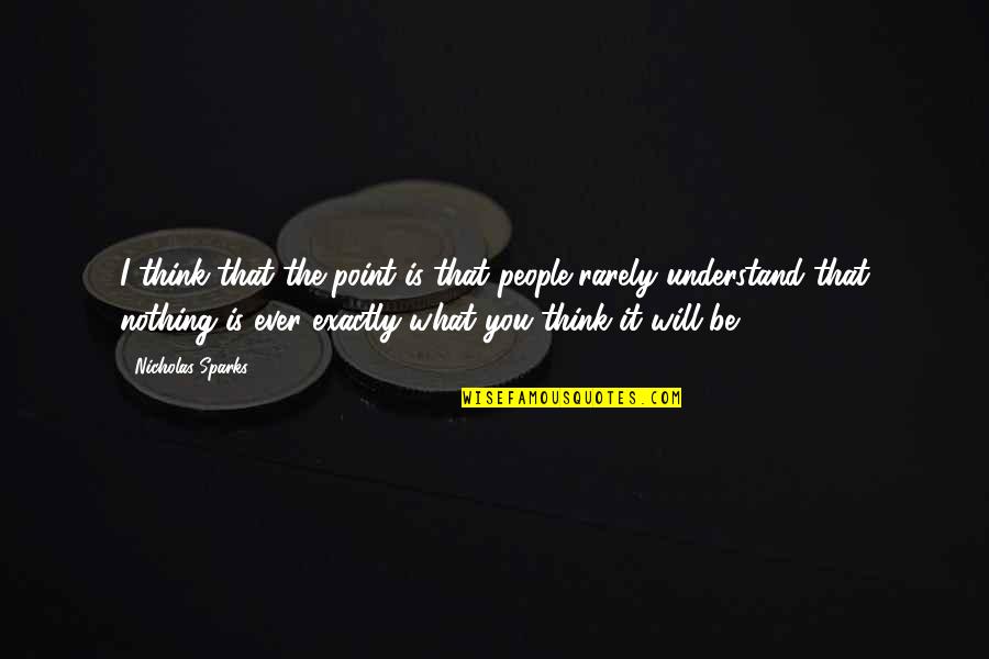 Biehls Quotes By Nicholas Sparks: I think that the point is that people Biehls Quotes By Nicholas Sparks: I think that the point is that people
