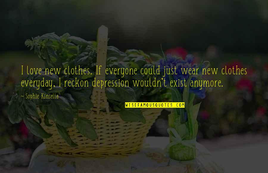 Biehls Quotes By Sophie Kinsella: I love new clothes. If everyone could just Biehls Quotes By Sophie Kinsella: I love new clothes. If everyone could just