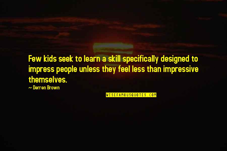 Biehn Quotes By Derren Brown: Few kids seek to learn a skill specifically