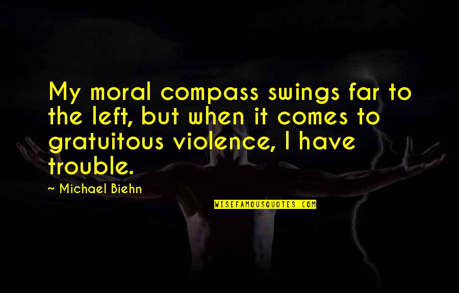Biehn Quotes By Michael Biehn: My moral compass swings far to the left,