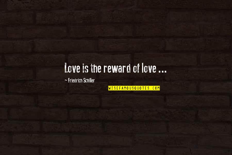 Biehn Travel Quotes By Friedrich Schiller: Love is the reward of love ...