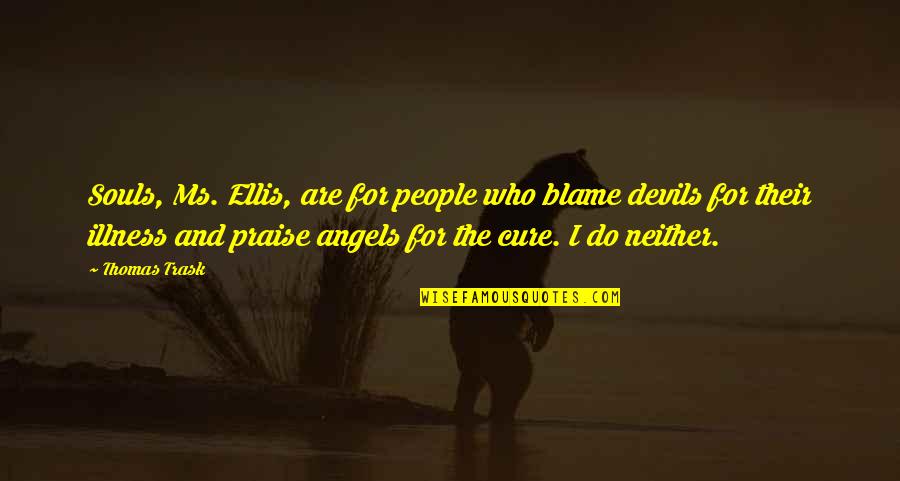 Bieito Armida Quotes By Thomas Trask: Souls, Ms. Ellis, are for people who blame Bieito Armida Quotes By Thomas Trask: Souls, Ms. Ellis, are for people who blame