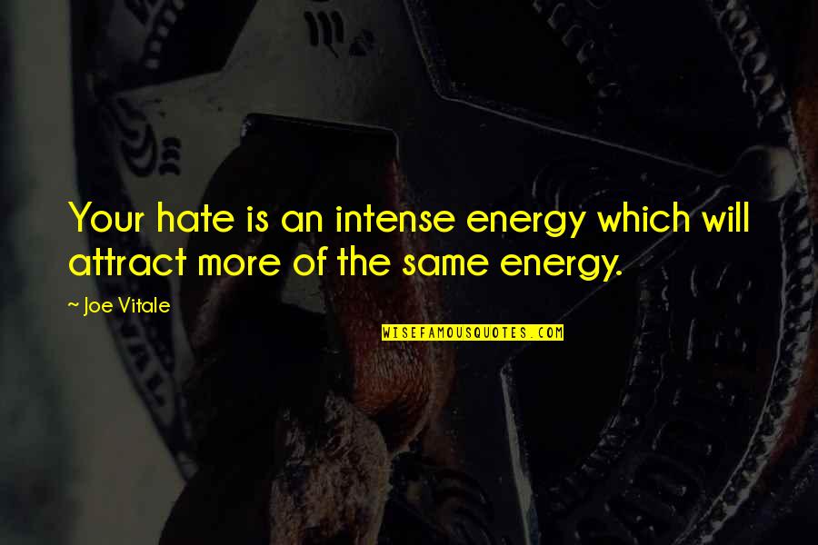 Bieito Quotes By Joe Vitale: Your hate is an intense energy which will
