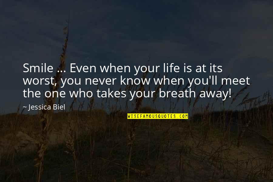 Biel Quotes By Jessica Biel: Smile ... Even when your life is at