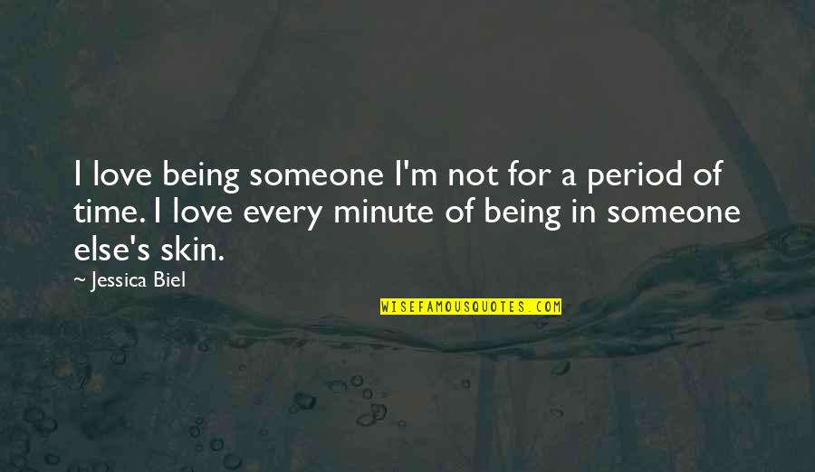 Biel Quotes By Jessica Biel: I love being someone I'm not for a