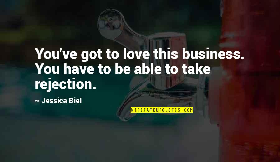 Biel Quotes By Jessica Biel: You've got to love this business. You have