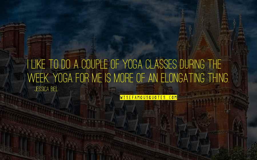 Biel Quotes By Jessica Biel: I like to do a couple of yoga