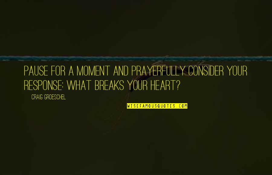 Biela Manivela Quotes By Craig Groeschel: Pause for a moment and prayerfully consider your Biela Manivela Quotes By Craig Groeschel: Pause for a moment and prayerfully consider your
