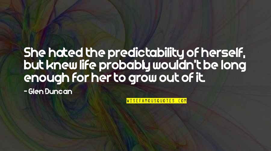 Biela Manivela Quotes By Glen Duncan: She hated the predictability of herself, but knew Biela Manivela Quotes By Glen Duncan: She hated the predictability of herself, but knew