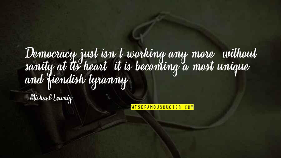 Biela Manivela Quotes By Michael Leunig: Democracy just isn't working any more; without sanity Biela Manivela Quotes By Michael Leunig: Democracy just isn't working any more; without sanity