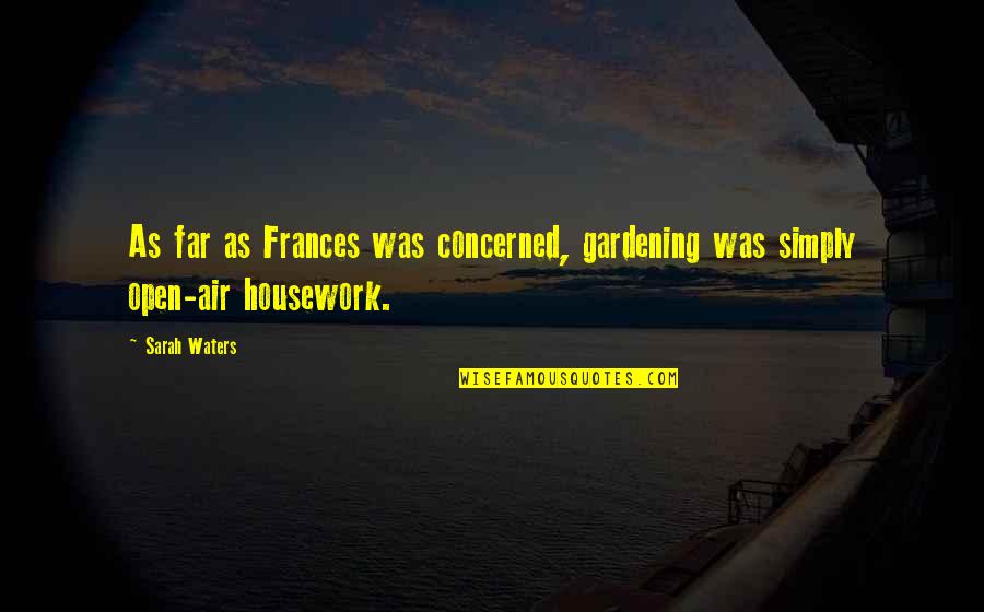 Biela Manivela Quotes By Sarah Waters: As far as Frances was concerned, gardening was