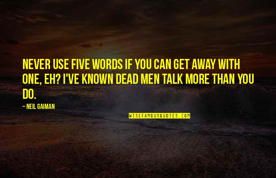 Bielaski Fence Quotes By Neil Gaiman: Never use five words if you can get Bielaski Fence Quotes By Neil Gaiman: Never use five words if you can get