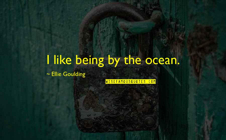 Bielawa Resort Quotes By Ellie Goulding: I like being by the ocean.