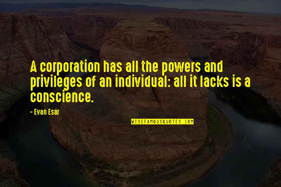 Bielefelder Rooster Quotes By Evan Esar: A corporation has all the powers and privileges Bielefelder Rooster Quotes By Evan Esar: A corporation has all the powers and privileges