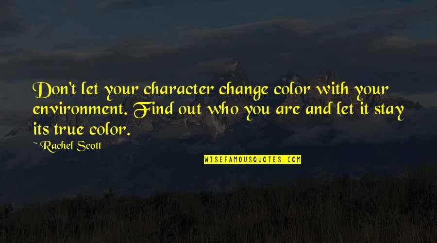Bielefelder Rooster Quotes By Rachel Scott: Don't let your character change color with your Bielefelder Rooster Quotes By Rachel Scott: Don't let your character change color with your
