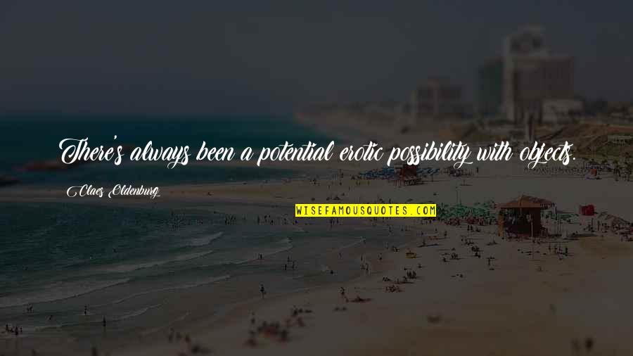 Bielema Buyout Quotes By Claes Oldenburg: There's always been a potential erotic possibility with Bielema Buyout Quotes By Claes Oldenburg: There's always been a potential erotic possibility with
