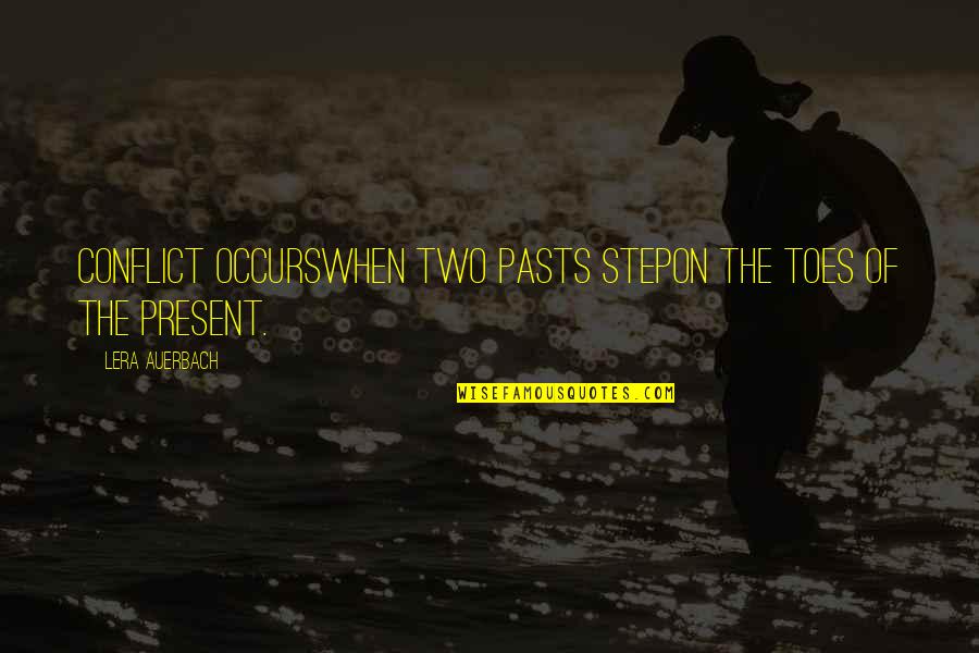 Bielicki Handball Quotes By Lera Auerbach: Conflict occurswhen two pasts stepon the toes of Bielicki Handball Quotes By Lera Auerbach: Conflict occurswhen two pasts stepon the toes of