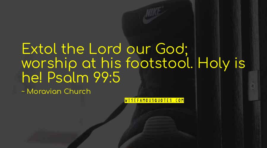 Bielicki Handball Quotes By Moravian Church: Extol the Lord our God; worship at his Bielicki Handball Quotes By Moravian Church: Extol the Lord our God; worship at his