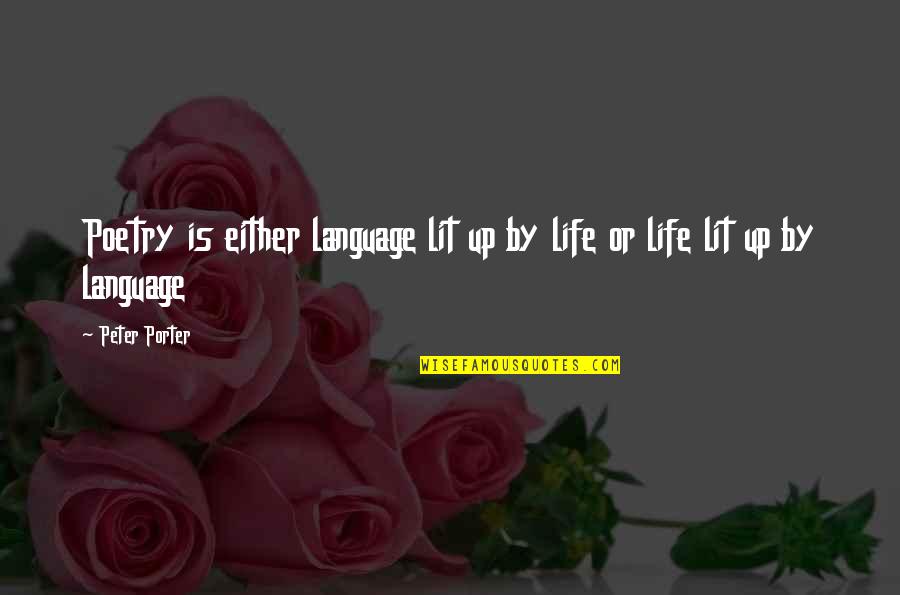Bielicki Handball Quotes By Peter Porter: Poetry is either language lit up by life