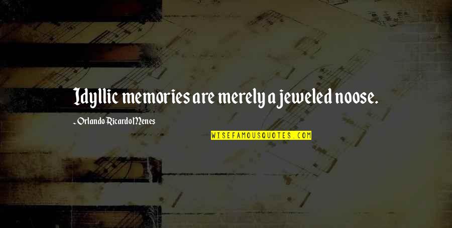 Bielinski Floor Quotes By Orlando Ricardo Menes: Idyllic memories are merely a jeweled noose.