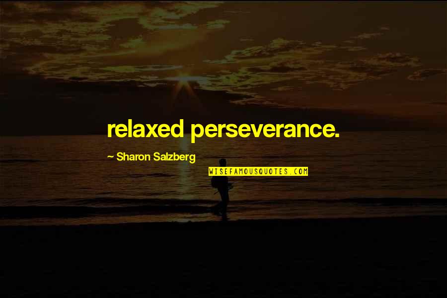 Bielke Quotes By Sharon Salzberg: relaxed perseverance.