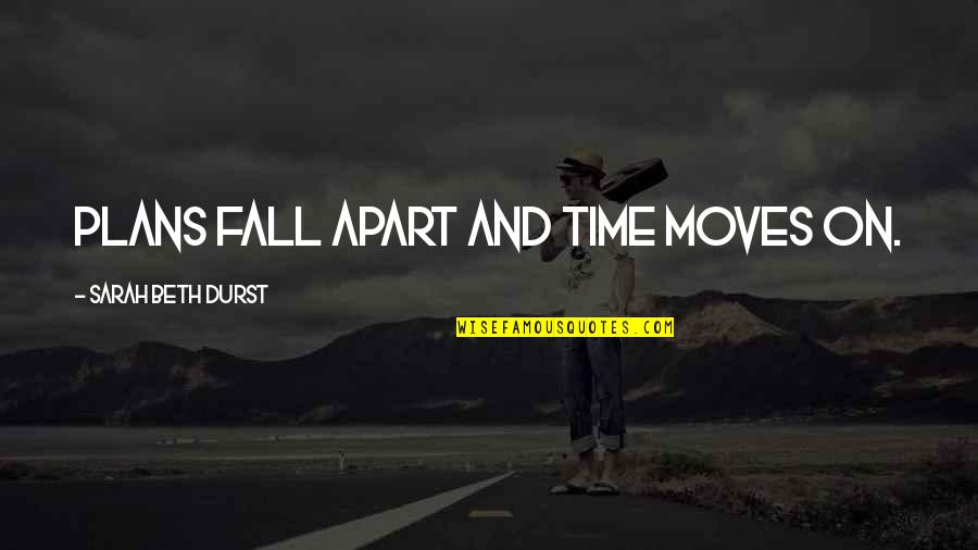 Biellings Tire Quotes By Sarah Beth Durst: Plans fall apart and time moves on. Biellings Tire Quotes By Sarah Beth Durst: Plans fall apart and time moves on.