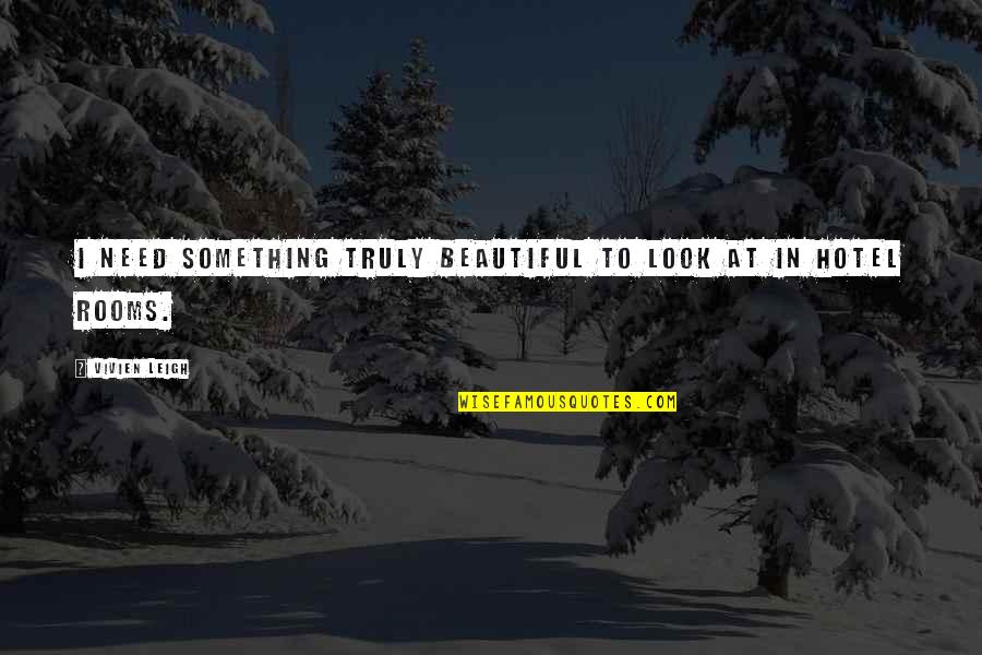 Bielloni Quotes By Vivien Leigh: I need something truly beautiful to look at Bielloni Quotes By Vivien Leigh: I need something truly beautiful to look at
