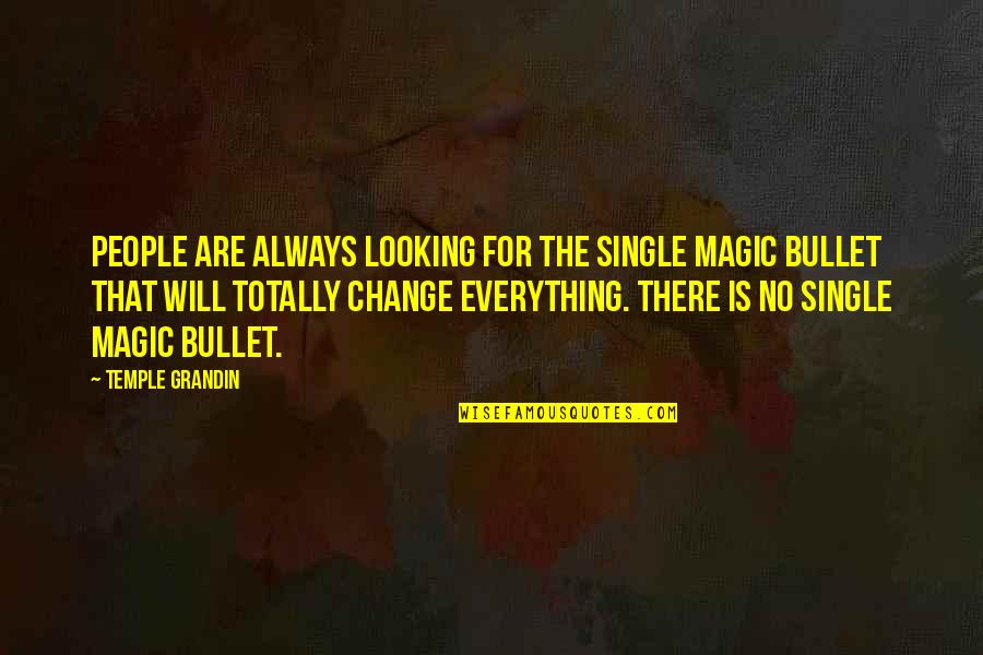 Bielska Ewa Bio Quotes By Temple Grandin: People are always looking for the single magic Bielska Ewa Bio Quotes By Temple Grandin: People are always looking for the single magic