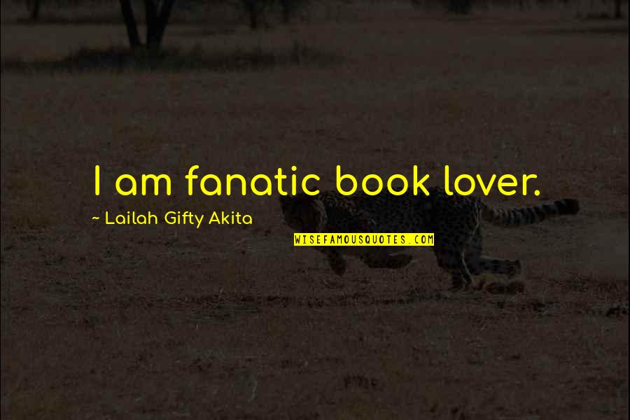 Bielska Policja Quotes By Lailah Gifty Akita: I am fanatic book lover.
