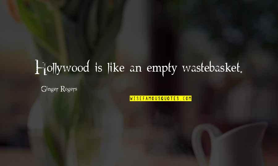Bielski Otriad Quotes By Ginger Rogers: Hollywood is like an empty wastebasket. Bielski Otriad Quotes By Ginger Rogers: Hollywood is like an empty wastebasket.
