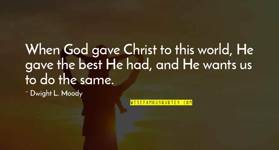 Biemans Quotes By Dwight L. Moody: When God gave Christ to this world, He