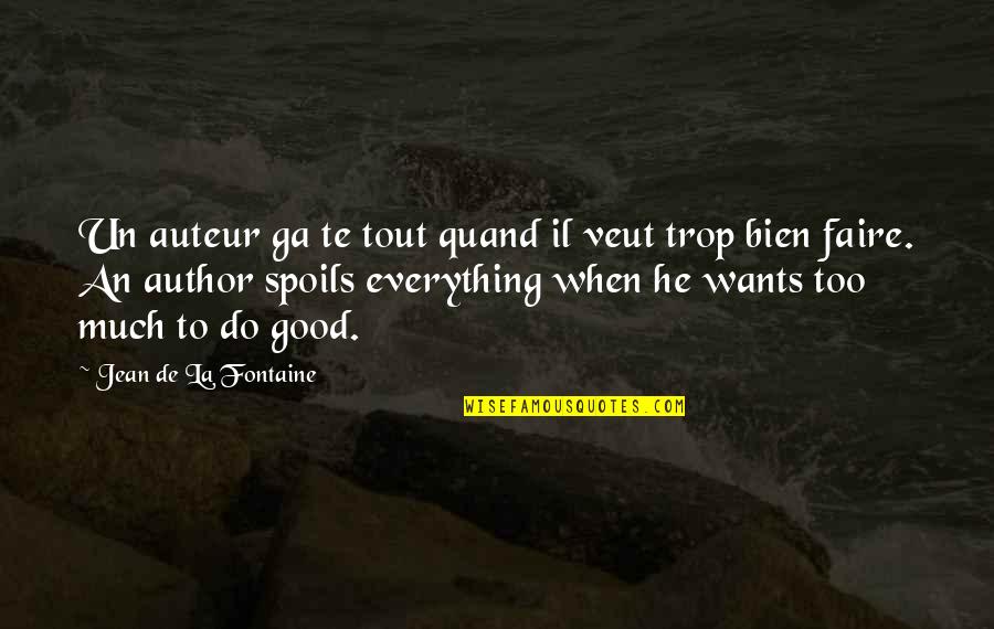 Bien Quotes By Jean De La Fontaine: Un auteur ga te tout quand il veut