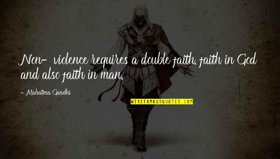 Biene Maja Quotes By Mahatma Gandhi: Non-violence requires a double faith, faith in God