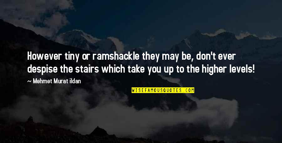 Bienenstock Outclass Quotes By Mehmet Murat Ildan: However tiny or ramshackle they may be, don't Bienenstock Outclass Quotes By Mehmet Murat Ildan: However tiny or ramshackle they may be, don't