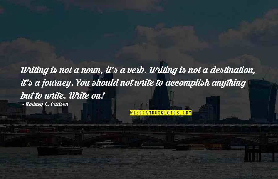 Biener Quotes By Rodney L. Carlson: Writing is not a noun, it's a verb.