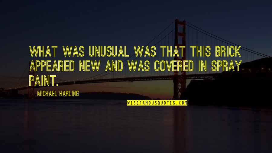 Bienes Inmuebles Quotes By Michael Harling: What was unusual was that this brick appeared