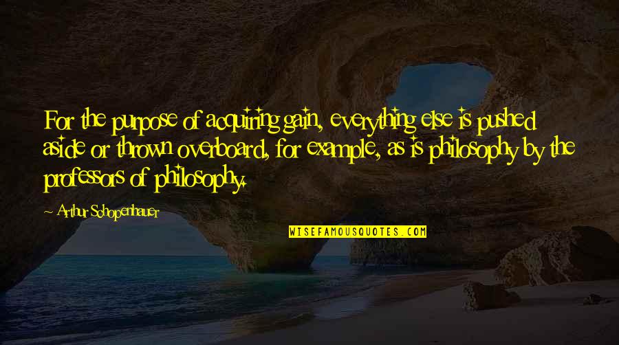 Bienfaisance Quotes By Arthur Schopenhauer: For the purpose of acquiring gain, everything else Bienfaisance Quotes By Arthur Schopenhauer: For the purpose of acquiring gain, everything else