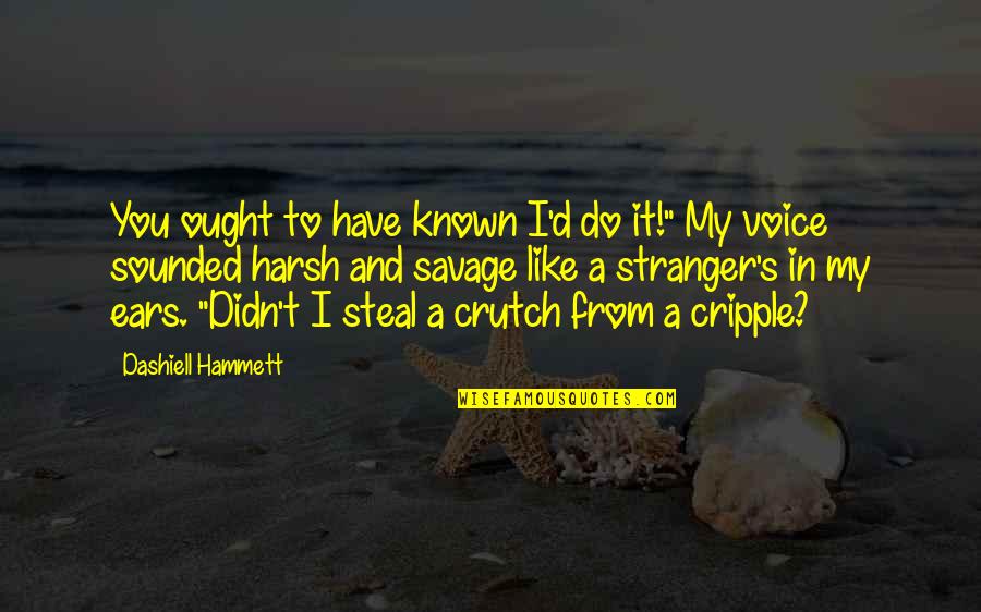 Bienfaisance Quotes By Dashiell Hammett: You ought to have known I'd do it!"