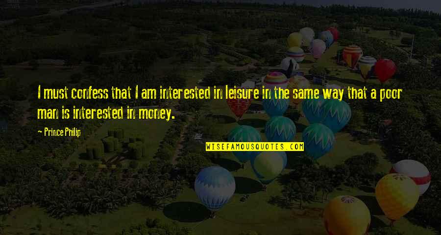 Bienfaisance Quotes By Prince Philip: I must confess that I am interested in Bienfaisance Quotes By Prince Philip: I must confess that I am interested in