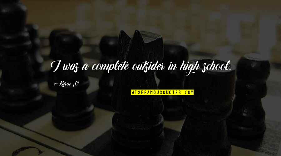 Bienhechores Significado Quotes By Karen O: I was a complete outsider in high school.
