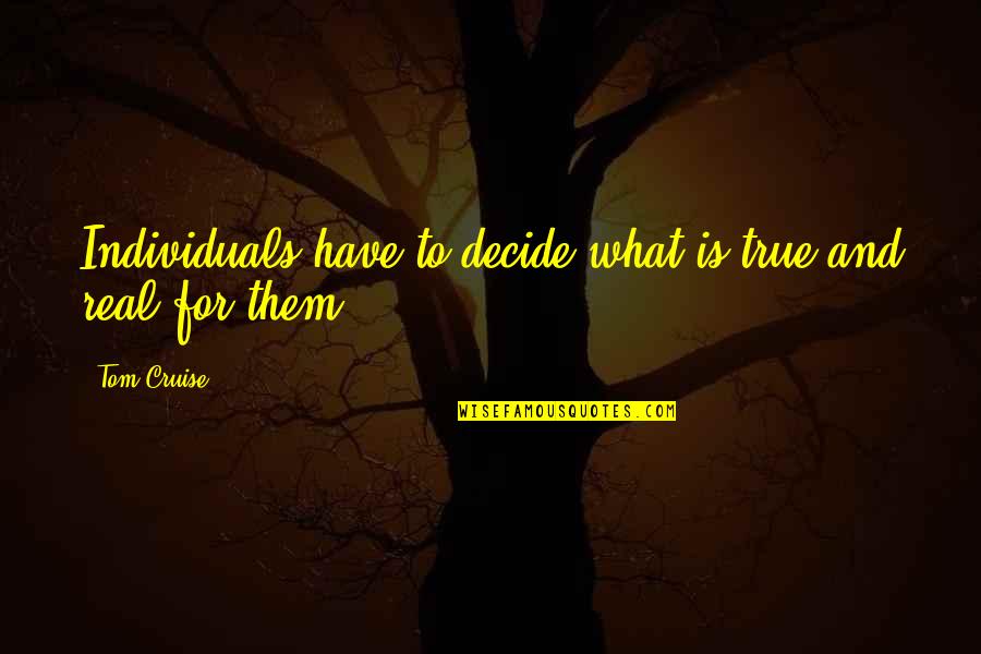 Bienheureux Chant Quotes By Tom Cruise: Individuals have to decide what is true and