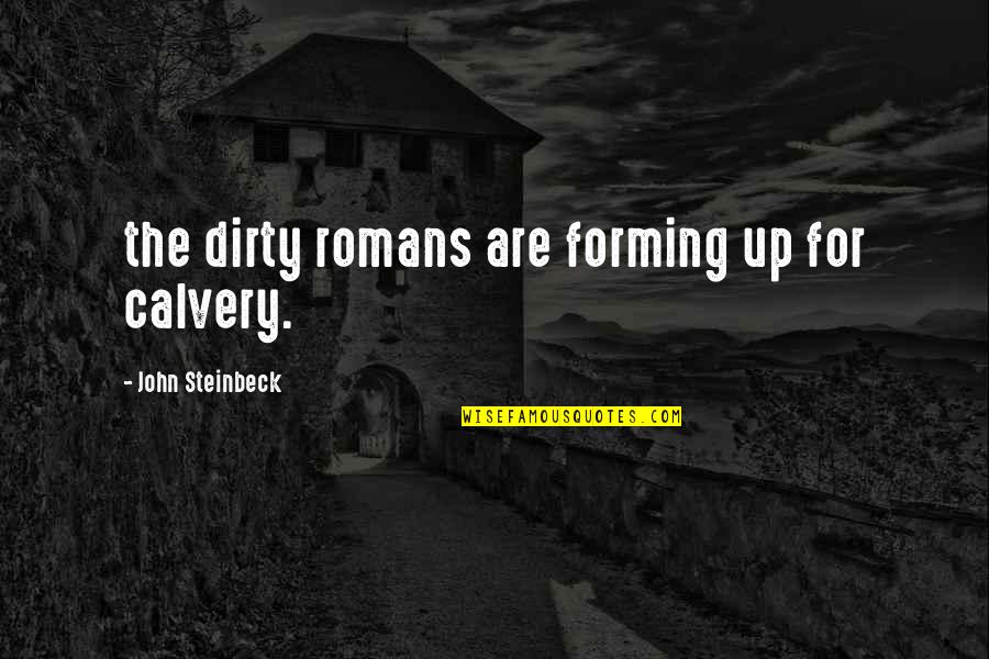 Bienheureux Les Quotes By John Steinbeck: the dirty romans are forming up for calvery.
