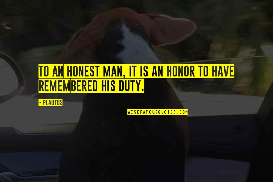 Bienheureux Les Quotes By Plautus: To an honest man, it is an honor